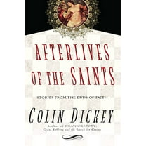 Pre-Owned Afterlives of the Saints: Stories from the Ends of Faith (Hardcover) 1609530721 9781609530723