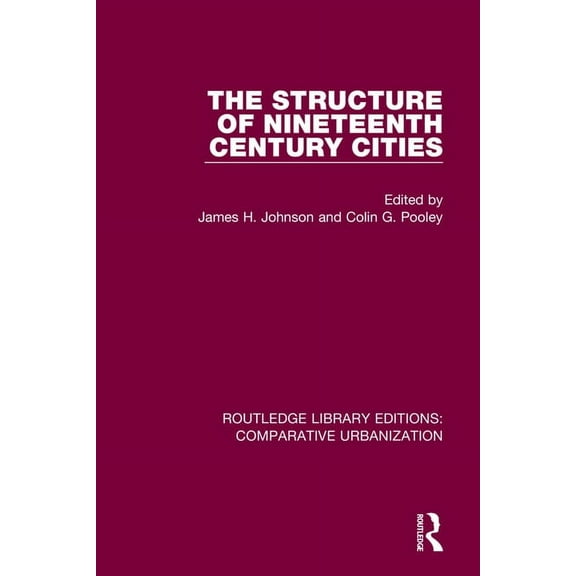Routledge Library Editions: Comparative  The Structure of Nineteenth Century Cities, (Paperback)