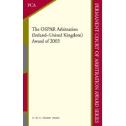 Permanent Court of Arbitration Award The OSPAR Arbitration (Ireland - United Kingdom): Award of 2003, Book 5, (Hardcover)