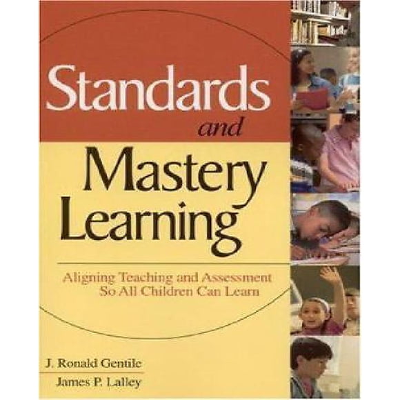 Standards and Mastery Learning: Aligning Teaching and Assessment so All Children Can Learn
