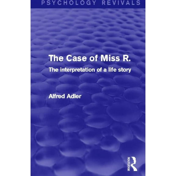 Psychology Revivals The Case of Miss R. (Psychology Revivals): The Interpretation of a Life Story, (Paperback)