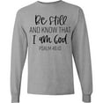 thumbnail image 3 of Inktastic Be Still and Know That I Am God Psalm 46:10 Long Sleeve T-Shirt, 3 of 5
