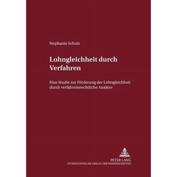 Internationalrechtliche Studien: Lohngleichheit durch Verfahren: Eine Studie zur Foerderung der Lohngleichheit durch verfahrensrechtliche Ansaetze (Paperback)
