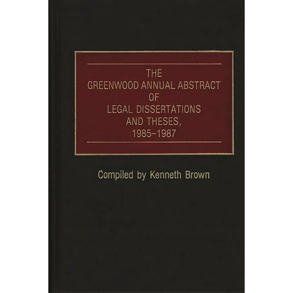 228 The Greenwood Annual Abstract of Legal Dissertations and Theses, 1985-1987, (Hardcover)