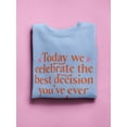 thumbnail image 3 of The Best Decision You Made Ever Sweatshirt Women -Smartprints Designs, Female Small, 3 of 4