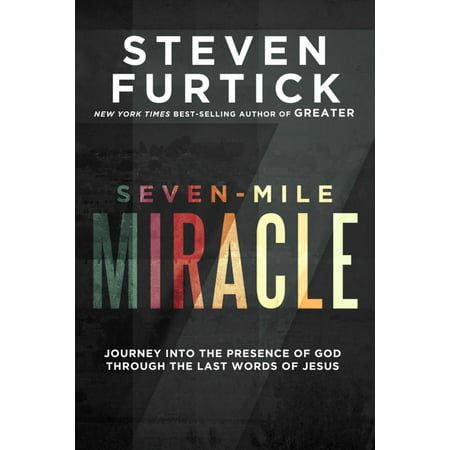 SEVEN-MILE MIRACLE: JOURNEY INTO THE PRESENCE OF (God Saves The Best For Last)