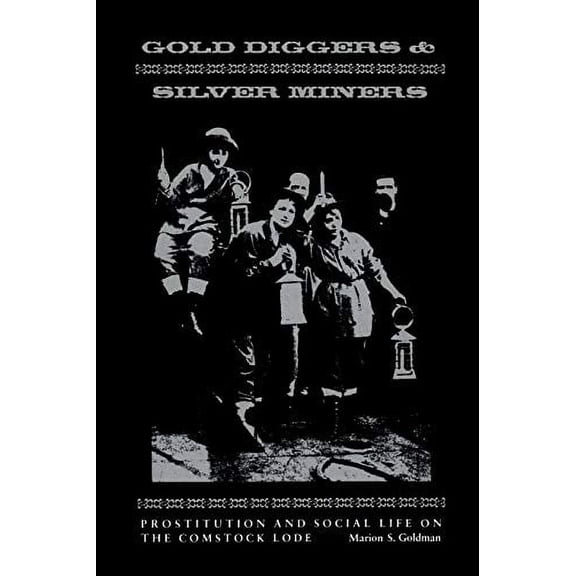 Women & Culture Gold Diggers and Silver Miners: Prostitution and Social Life on the Comstock Lode, (Paperback)