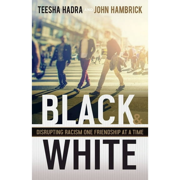 Black and White: Disrupting Racism One Friendship at a Time, (Hardcover)