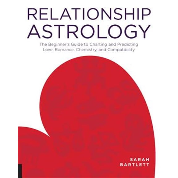 Pre-Owned Relationship Astrology: The Beginner's Guide to Charting and Predicting Love, Romance, Chemistry, and Compatibility (Paperback)