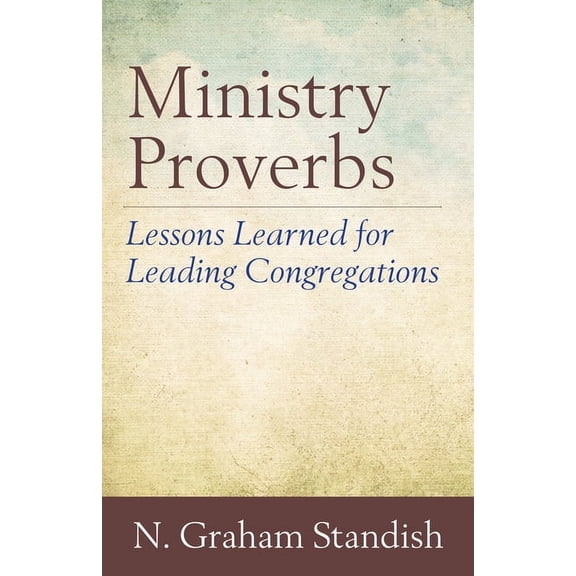Ministry Proverbs: Lessons Learned for Leading Congregations, (Paperback)