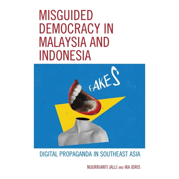 Misguided Democracy in Malaysia and Indonesia: Digital Propaganda in Southeast Asia, (Paperback)