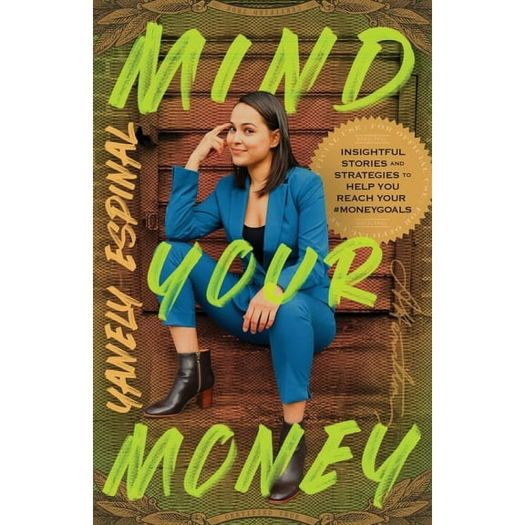 Mind Your Money: Insightful Stories and Strategies to Help You Reach Your #MoneyGoals, (Paperback)