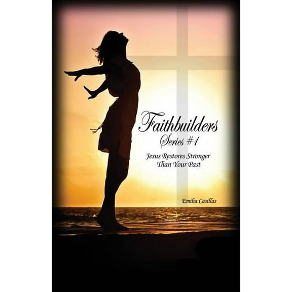 Faithbuilders Series #1: Jesus Restores Stronger Than Your Past (Paperback)