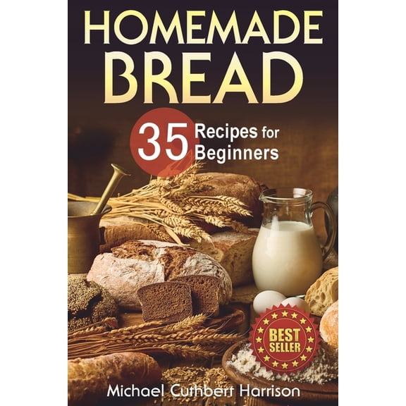 Bread Baking for Beginners Homemade Bread: 35 Recipes for Beginners, (Paperback)