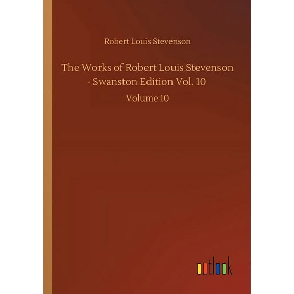 The Works of Robert Louis Stevenson - Swanston Edition Vol. 10: Volume 10