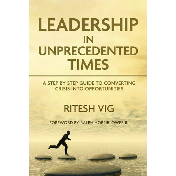 Leadership in Unprecedented Times: Guide to converting crisis into opportunities, (Paperback)