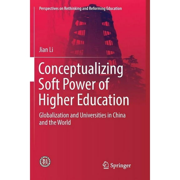 Perspectives on Rethinking and Reforming Conceptualizing Soft Power of Higher Education: Globalization and Universities in China and the World, (Paperback)