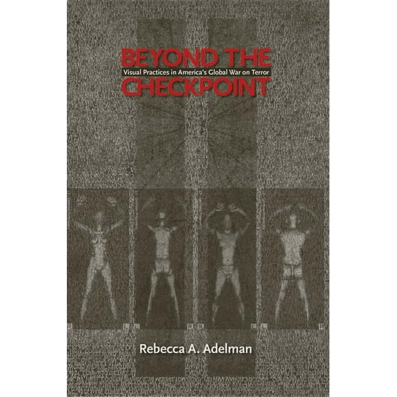 Beyond the Checkpoint : Visual Practices in America's Global War on Terror (Paperback)