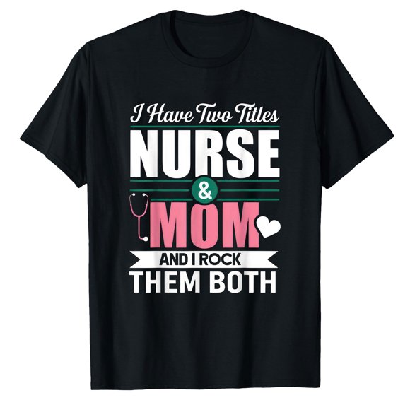 AALJY Nurse and Mom I Have Two Titles T-Shirt