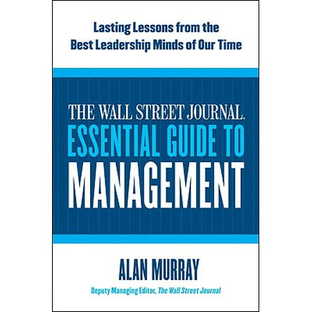 The Wall Street Journal Essential Guide to Management : Lasting Lessons from the Best Leadership Minds of Our (Best Article On Time Management)