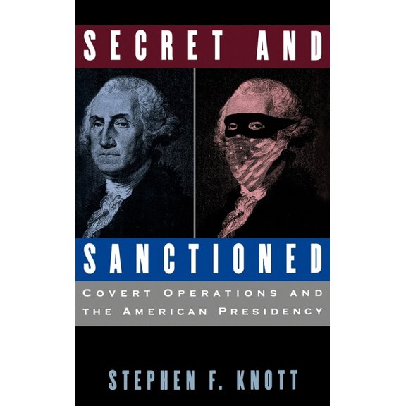 Secret and Sanctioned: Covert Operations and the American Presidency, (Hardcover)