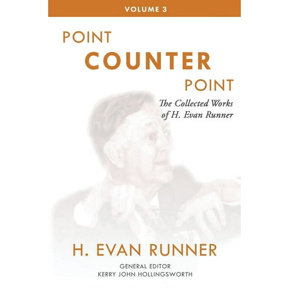 The Collected Works of H. Evan Runner The Collected Works of H. Evan Runner, Vol. 3: Point Counter Point, Book 3, (Paperback)