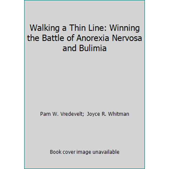 Pre-Owned Walking a Thin Line: Winning the Battle of Anorexia Nervosa and Bulimia (Paperback) 088070117X 9780880701174