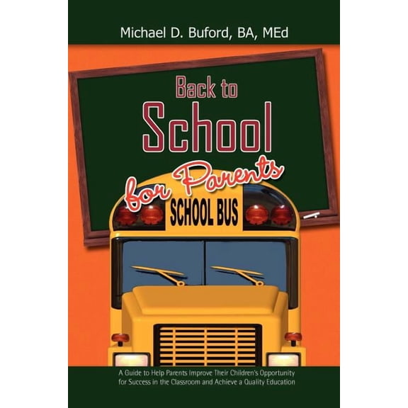 Back to School for Parents: A Guide to Help Parents Improve Their Children's Opportunity for Success in the Classroom an, (Paperback)