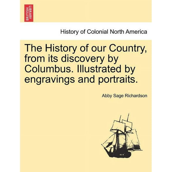 The History of our Country, from its discovery by Columbus. Illustrated by engravings and portraits. (Paperback)