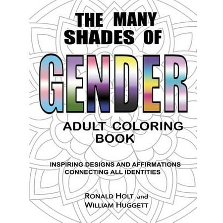 The Many Shades of Gender Adult Coloring Book : Inspiring Designs and Affirmations Connecting All