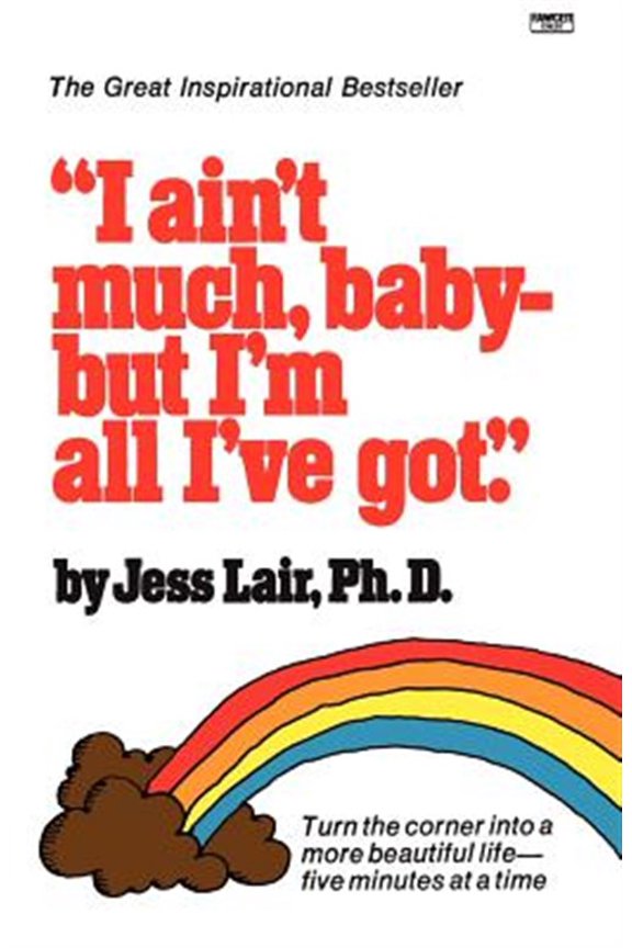Pre-Owned I Ain't Much, Baby--But I'm All I've Got: Turn the Corner Into a More Beautiful Life-Five Minutes at a Time (Paperback) 034546821X 9780345468215
