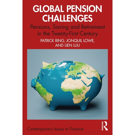 Contemporary Issues in Finance Global Pension Challenges: Pensions, Saving and Retirement in the Twenty-First Century, (Paperback)