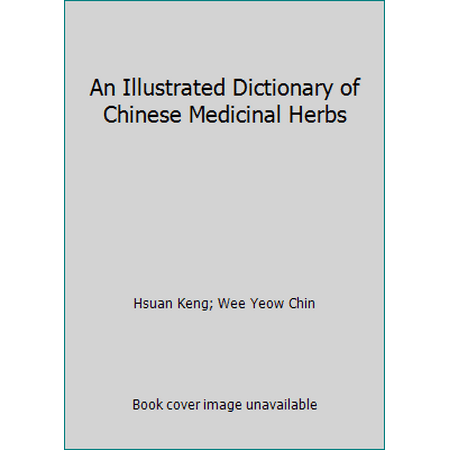 An Illustrated Dictionary of Chinese Medicinal Herbs [Hardcover - Used]