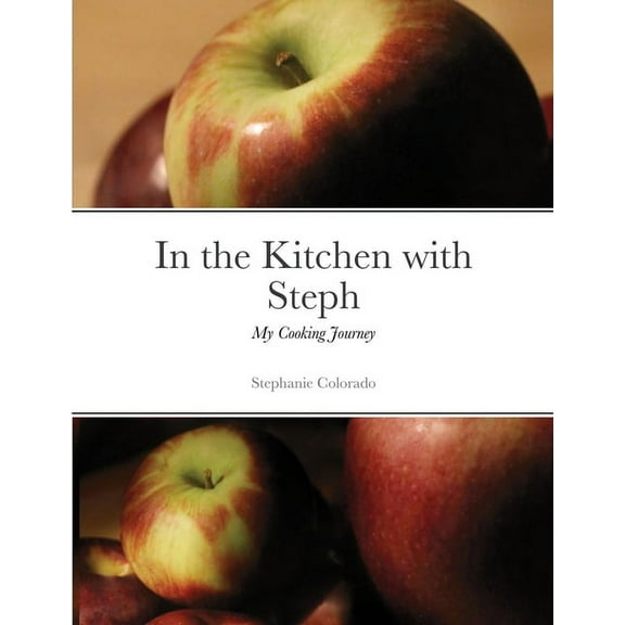 In the Kitchen with Steph: My Cooking Journey, (Paperback)