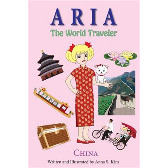 Pre-Owned Aria the World Traveler: China: fun and educational children's picture book for age 4-10 years old (Paperback) by Anna Kim