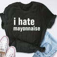 thumbnail image 4 of EcoLoom I Hate Mayonnaise Short Sleeve Unisex T Shirt Black-S, 4 of 6