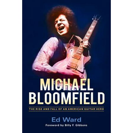 Michael Bloomfield : The Rise and Fall of an American Guitar