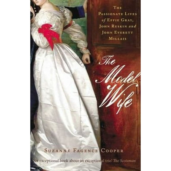 The Model Wife: Effie, Ruskin and Millais. Suzanne Fagence Cooper