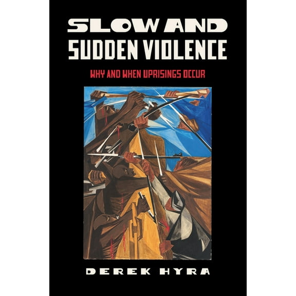 Slow and Sudden Violence: Why and When Uprisings Occur, (Hardcover)