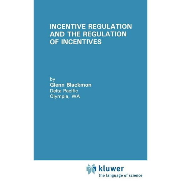 Topics in Regulatory Economics and Polic Incentive Regulation and the Regulation of Incentives, Book 17, (Hardcover)