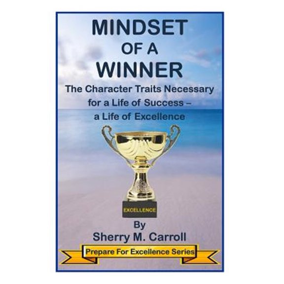 Pre-Owned Mindset of a Winner: The Character Traits Necessary for a Life of Success - a Life of Excellence (Paperback) 061599671X 9780615996714