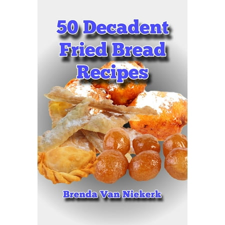 50 Decadent Fried Bread Recipes - eBook