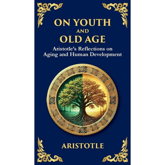On Youth and Old Age: Aristotle's Reflections on Aging and Human Development (Deluxe Hardbound Edition), (Hardcover)