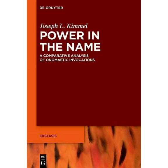 Ekstasis: Religious Experience from Anti Power in the Name: A Comparative Analysis of Onomastic Invocations, Book 15, (Hardcover)