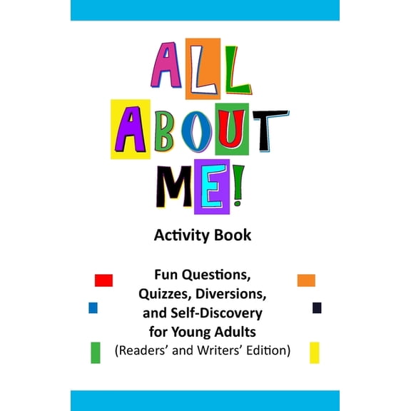 All About Me Activity Book: Fun Questions, Quizzes, Diversions, and Self-Discovery for Pre-Teens, Teens, and Young Adult, (Paperback)