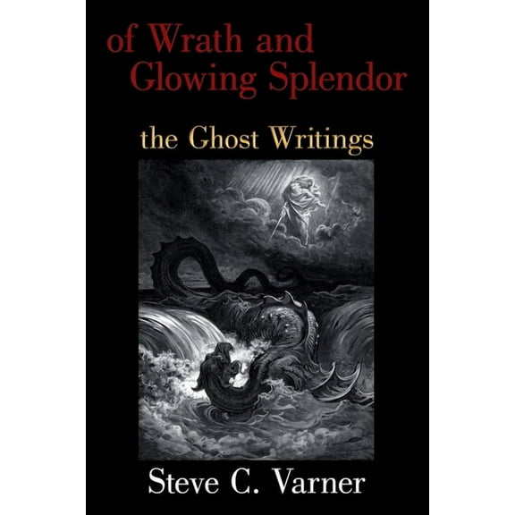 of Wrath and Glowing Splendor: the Ghost Writings, (Paperback)