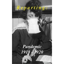 Reporting: Pandemic 1918-1920 (Hardcover)