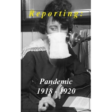 Reporting: Pandemic 1918-1920 (Hardcover)