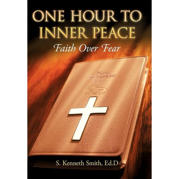 One Hour to Inner Peace: Faith Over Fear, (Hardcover)