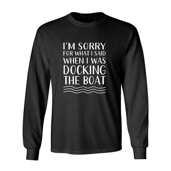 I'm Sorry For What I Said. . . Adult Long Sleeve T-shirt